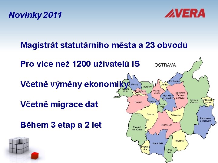 Novinky 2011 Magistrát statutárního města a 23 obvodů Pro více než 1200 uživatelů IS