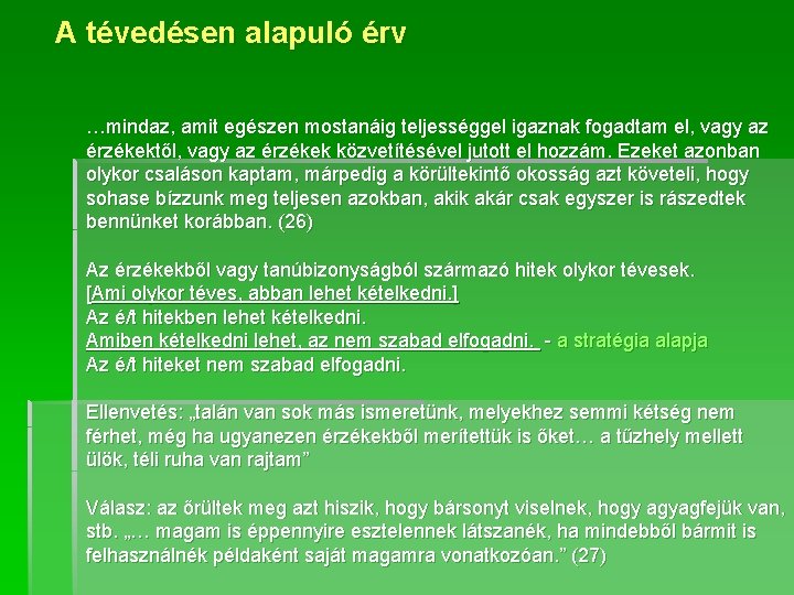 A tévedésen alapuló érv …mindaz, amit egészen mostanáig teljességgel igaznak fogadtam el, vagy az