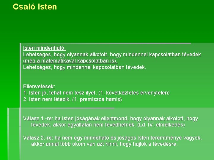 Csaló Isten mindenható. Lehetséges, hogy olyannak alkotott, hogy mindennel kapcsolatban tévedek (még a matematikával