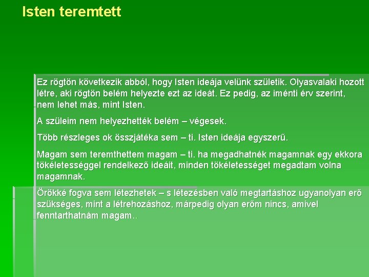 Isten teremtett Ez rögtön következik abból, hogy Isten ideája velünk születik. Olyasvalaki hozott létre,