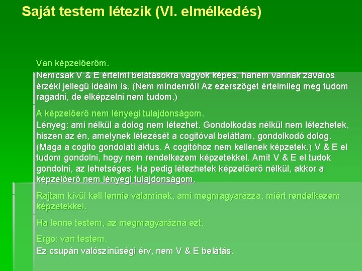 Saját testem létezik (VI. elmélkedés) Van képzelőerőm. Nemcsak V & E értelmi belátásokra vagyok