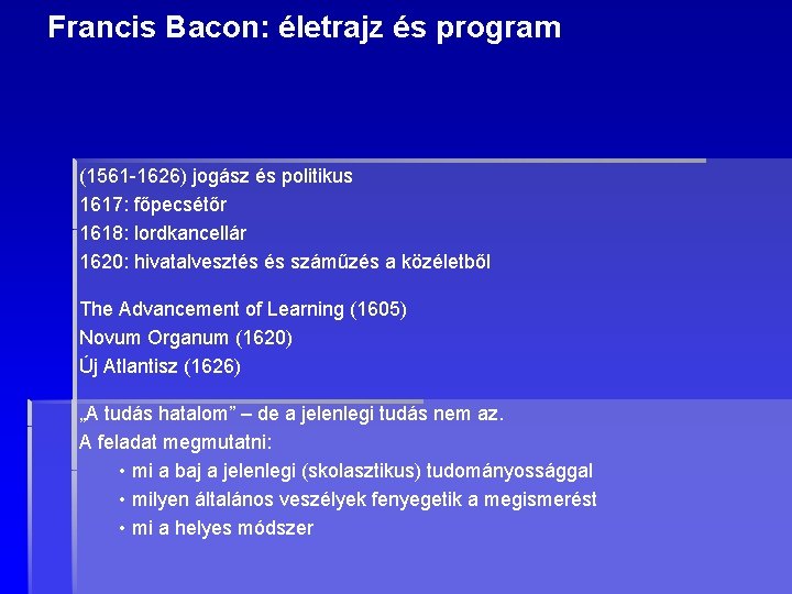 Francis Bacon: életrajz és program (1561 -1626) jogász és politikus 1617: főpecsétőr 1618: lordkancellár