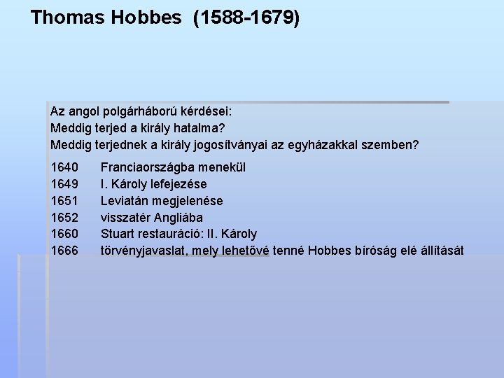 Thomas Hobbes (1588 -1679) Az angol polgárháború kérdései: Meddig terjed a király hatalma? Meddig