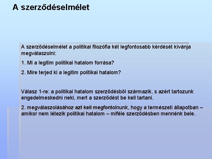 A szerződéselmélet a politikai filozófia két legfontosabb kérdését kívánja megválaszolni: 1. Mi a legitim