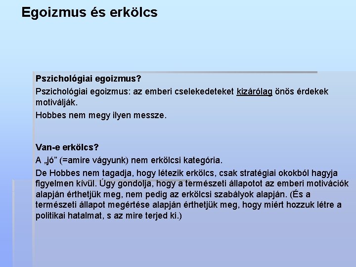 Egoizmus és erkölcs Pszichológiai egoizmus? Pszichológiai egoizmus: az emberi cselekedeteket kizárólag önös érdekek motiválják.