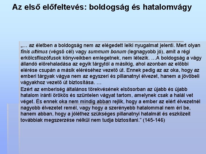 Az első előfeltevés: boldogság és hatalomvágy „… az életben a boldogság nem az elégedett