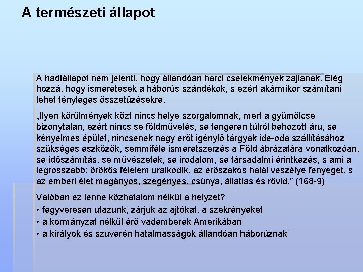 A természeti állapot A hadiállapot nem jelenti, hogy állandóan harci cselekmények zajlanak. Elég hozzá,