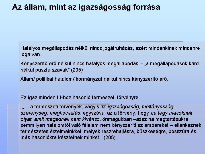 Az állam, mint az igazságosság forrása Hatályos megállapodás nélkül nincs jogátruházás, ezért mindenkinek mindenre