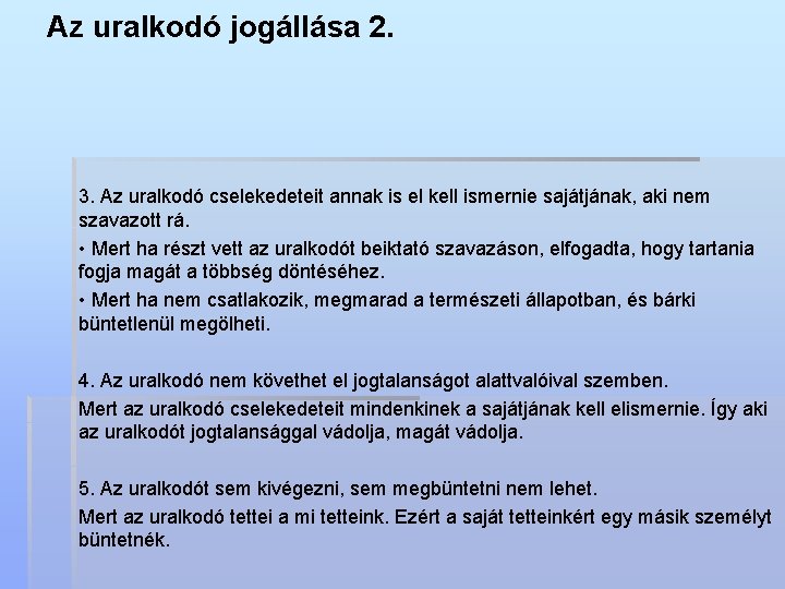 Az uralkodó jogállása 2. 3. Az uralkodó cselekedeteit annak is el kell ismernie sajátjának,