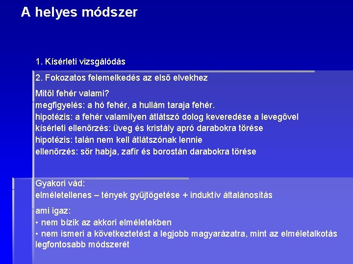 A helyes módszer 1. Kísérleti vizsgálódás 2. Fokozatos felemelkedés az első elvekhez Mitől fehér