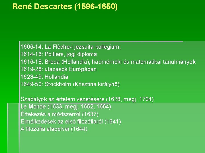 René Descartes (1596 -1650) 1606 -14: La Flèche-i jezsuita kollégium, 1614 -16: Poitiers, jogi