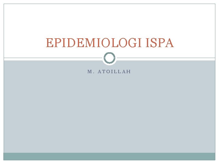 EPIDEMIOLOGI ISPA M. ATOILLAH 