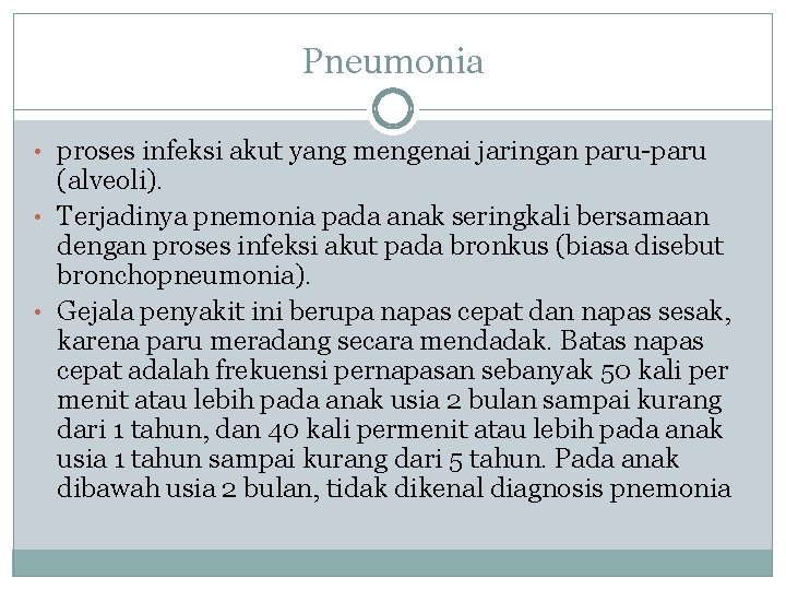 Pneumonia • proses infeksi akut yang mengenai jaringan paru-paru (alveoli). • Terjadinya pnemonia pada