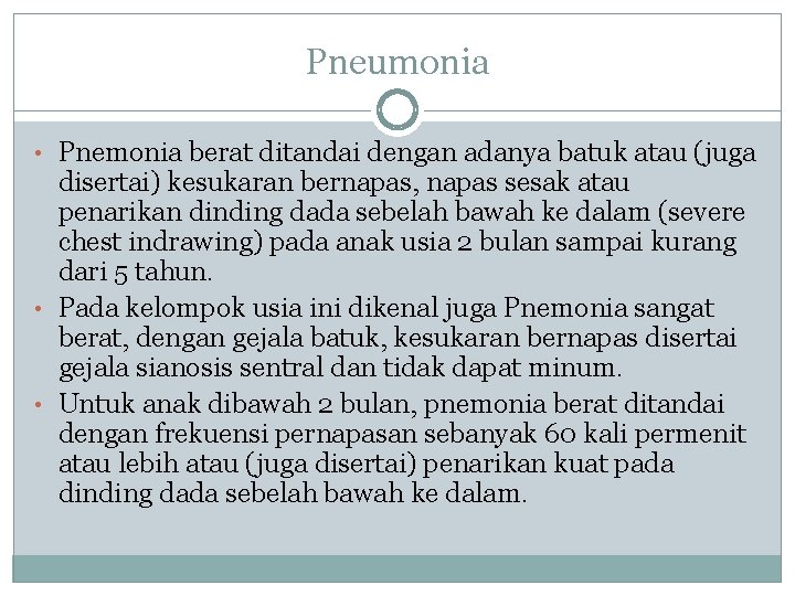 Pneumonia • Pnemonia berat ditandai dengan adanya batuk atau (juga disertai) kesukaran bernapas, napas