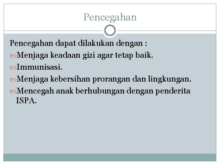 Pencegahan dapat dilakukan dengan : Menjaga keadaan gizi agar tetap baik. Immunisasi. Menjaga kebersihan