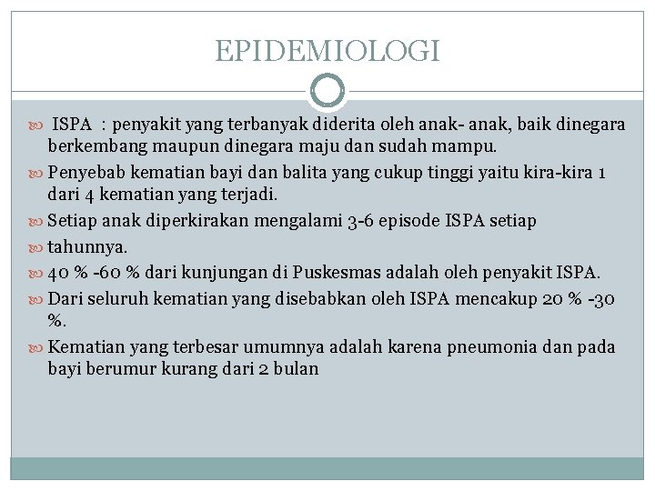 EPIDEMIOLOGI ISPA : penyakit yang terbanyak diderita oleh anak- anak, baik dinegara berkembang maupun