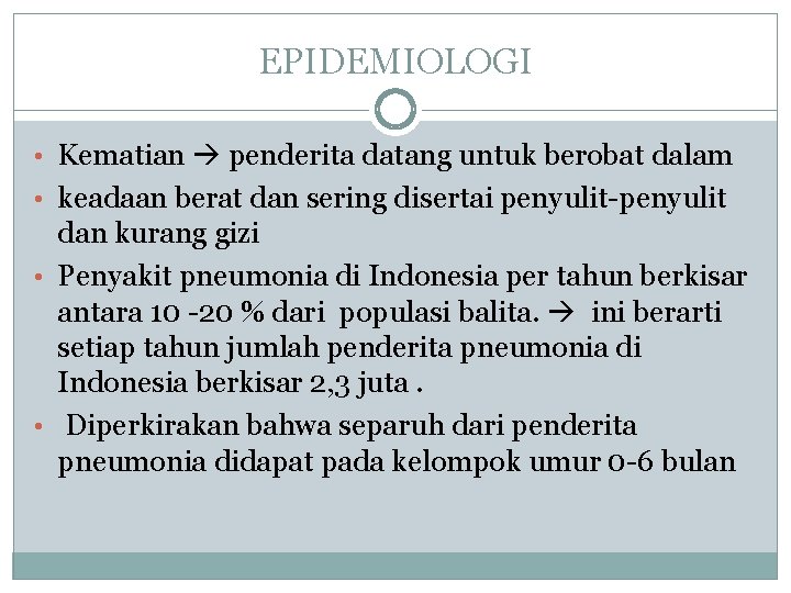 EPIDEMIOLOGI • Kematian penderita datang untuk berobat dalam • keadaan berat dan sering disertai