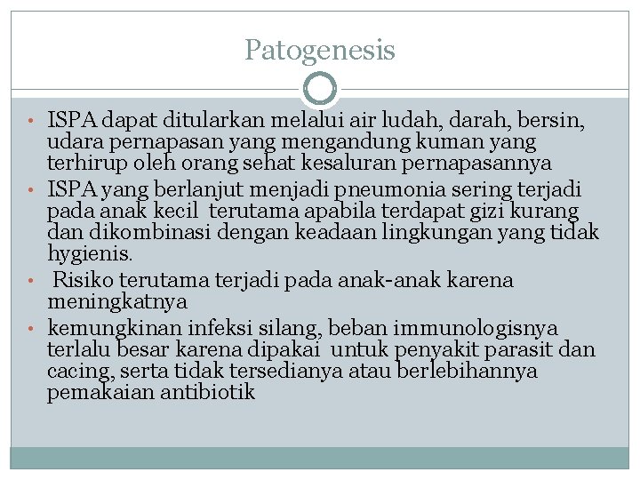 Patogenesis • ISPA dapat ditularkan melalui air ludah, darah, bersin, udara pernapasan yang mengandung