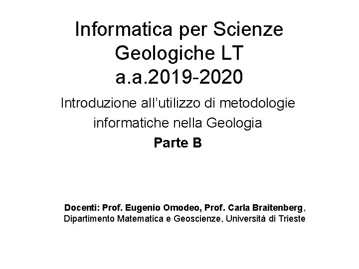 Informatica per Scienze Geologiche LT a. a. 2019 -2020 Introduzione all’utilizzo di metodologie informatiche