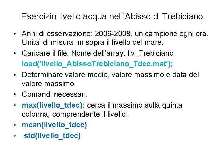 Esercizio livello acqua nell’Abisso di Trebiciano • Anni di osservazione: 2006 -2008, un campione