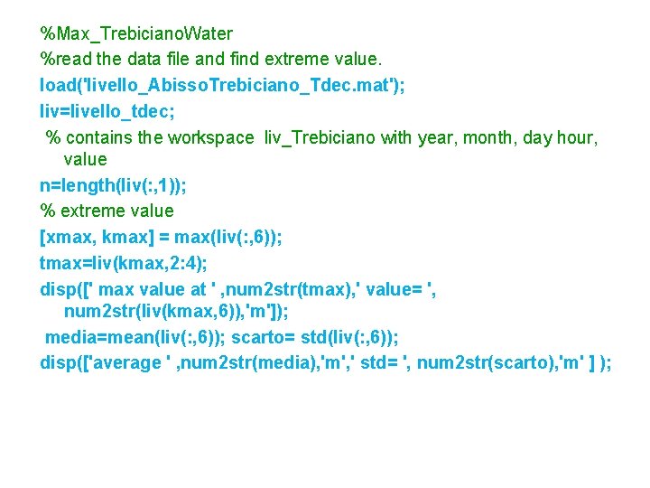 %Max_Trebiciano. Water %read the data file and find extreme value. load('livello_Abisso. Trebiciano_Tdec. mat'); liv=livello_tdec;