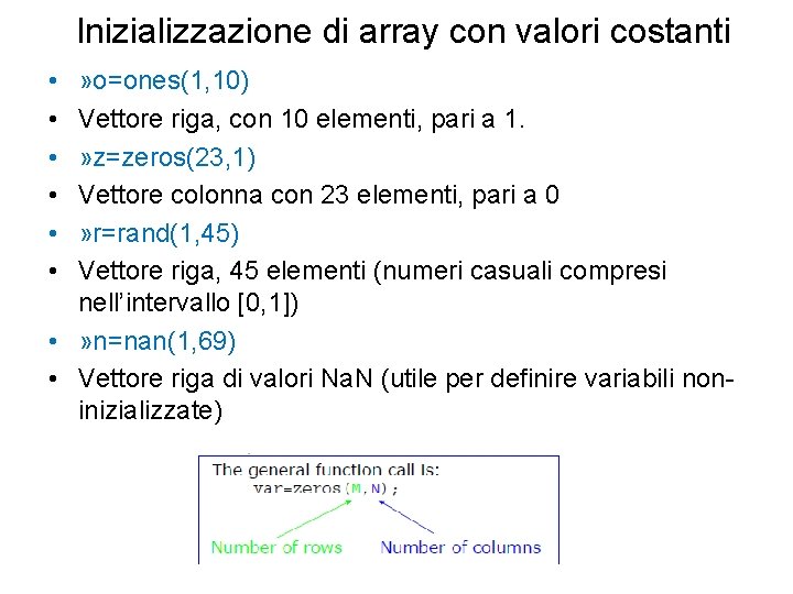 Inizializzazione di array con valori costanti • • • » o=ones(1, 10) Vettore riga,