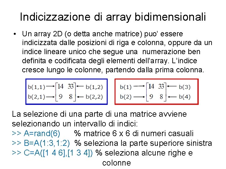 Indicizzazione di array bidimensionali • Un array 2 D (o detta anche matrice) puo’