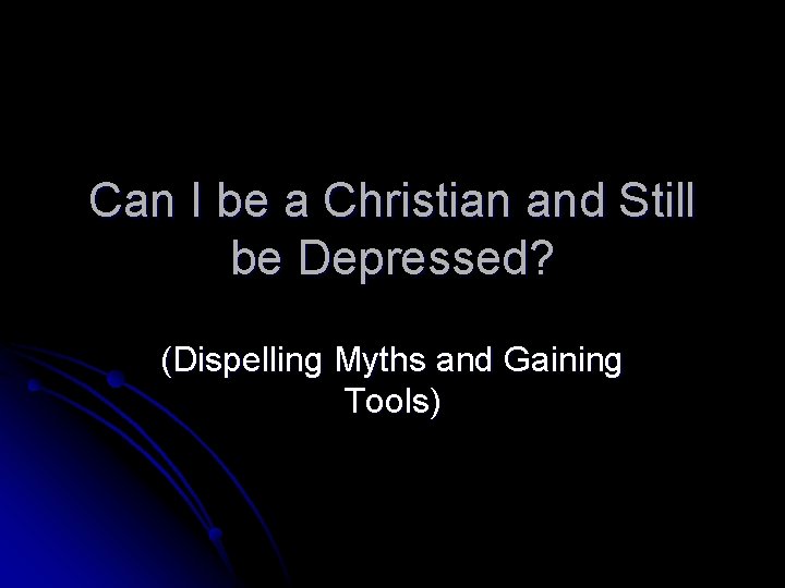 Can I be a Christian and Still be Depressed? (Dispelling Myths and Gaining Tools)