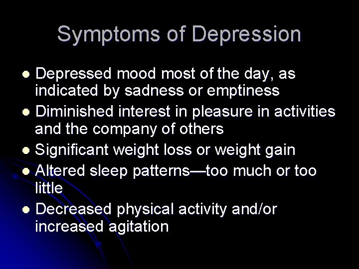 Symptoms of Depression Depressed mood most of the day, as indicated by sadness or