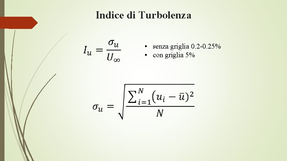 Indice di Turbolenza • senza griglia 0. 2 -0. 25% • con griglia 5%