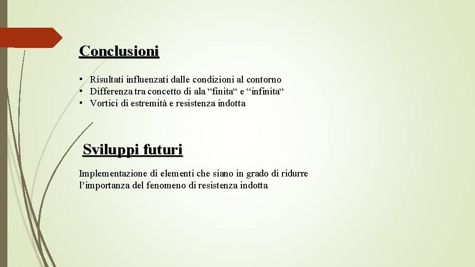 Conclusioni • Risultati influenzati dalle condizioni al contorno • Differenza tra concetto di ala