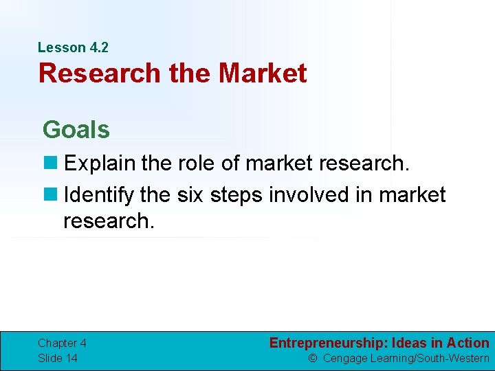 Lesson 4. 2 Research the Market Goals n Explain the role of market research.