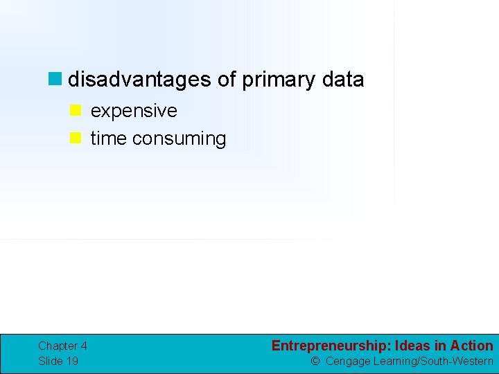 n disadvantages of primary data n expensive n time consuming Chapter 4 Slide 19