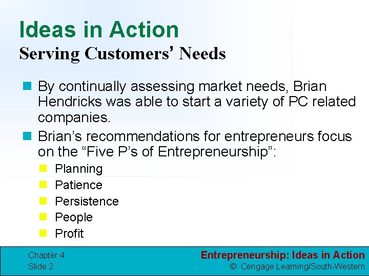 Ideas in Action Serving Customers’ Needs n By continually assessing market needs, Brian Hendricks