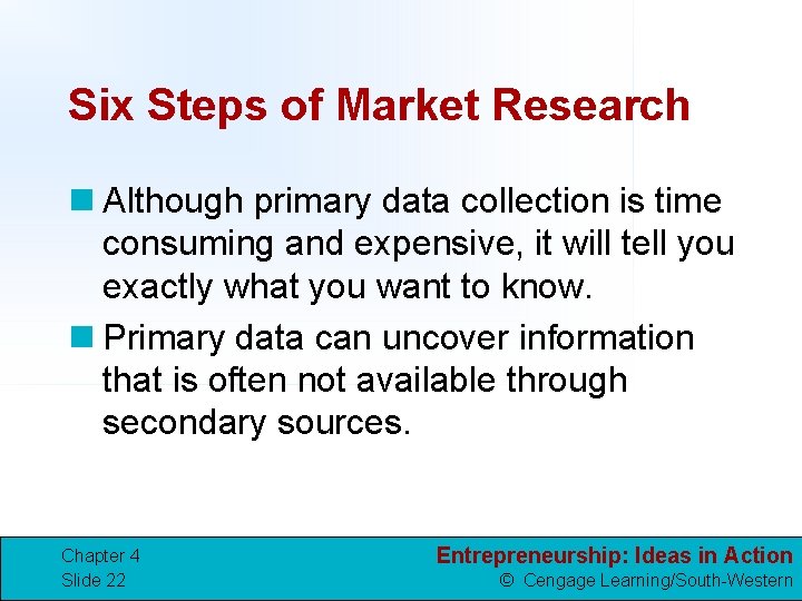 Six Steps of Market Research n Although primary data collection is time consuming and