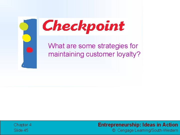 What are some strategies for maintaining customer loyalty? Chapter 4 Slide 45 Entrepreneurship: Ideas