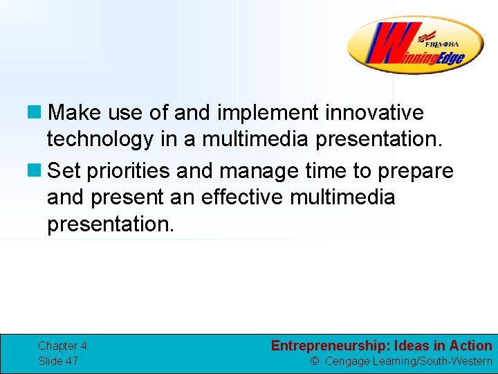 n Make use of and implement innovative technology in a multimedia presentation. n Set