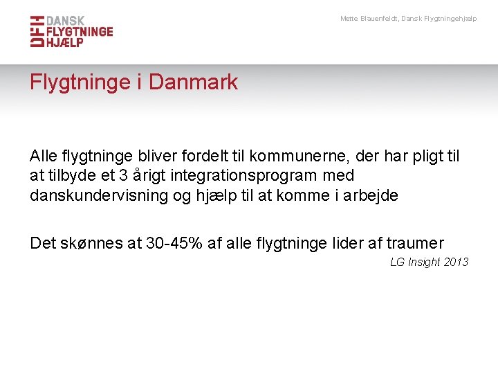 Mette Blauenfeldt, Dansk Flygtningehjælp Flygtninge i Danmark Alle flygtninge bliver fordelt til kommunerne, der