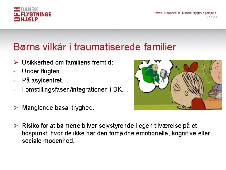 Mette Blauenfeldt, Dansk Flygtningehjælp Side 28 Børns vilkår i traumatiserede familier Ø - Usikkerhed