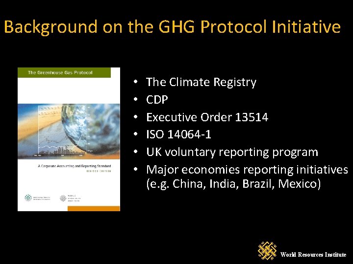 Background on the GHG Protocol Initiative • • • The Climate Registry CDP Executive