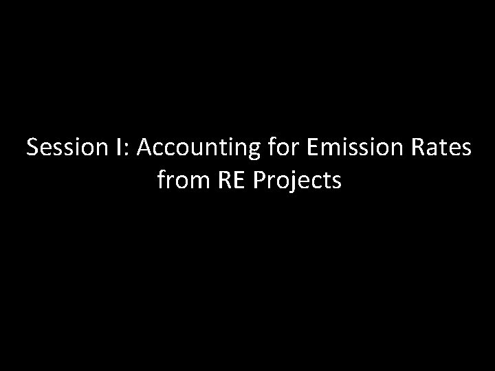 Session I: Accounting for Emission Rates from RE Projects 