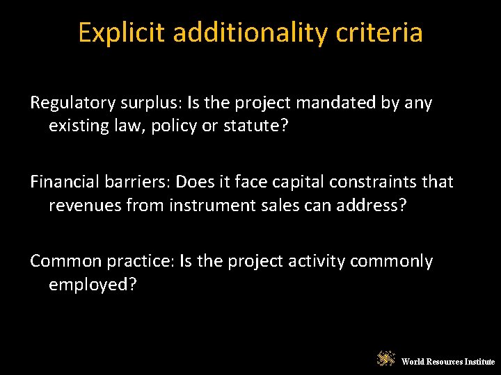 Explicit additionality criteria Regulatory surplus: Is the project mandated by any existing law, policy