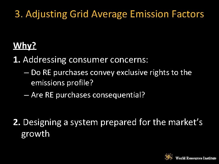 3. Adjusting Grid Average Emission Factors Why? 1. Addressing consumer concerns: – Do RE