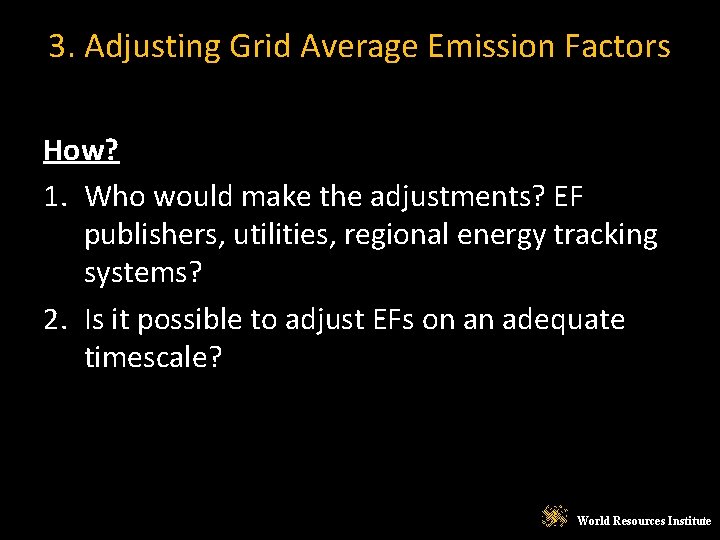 3. Adjusting Grid Average Emission Factors How? 1. Who would make the adjustments? EF