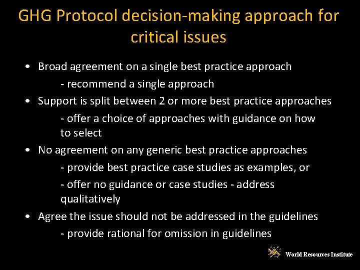 GHG Protocol decision-making approach for critical issues • Broad agreement on a single best