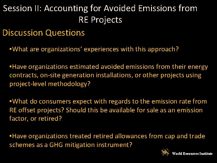 Session II: Accounting for Avoided Emissions from RE Projects Discussion Questions • What are