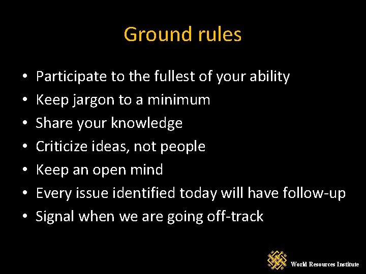 Ground rules • • Participate to the fullest of your ability Keep jargon to