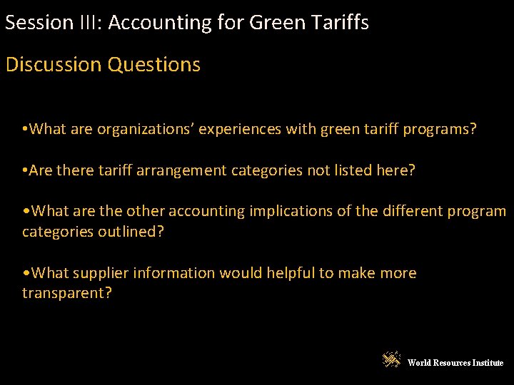 Session III: Accounting for Green Tariffs Discussion Questions • What are organizations’ experiences with