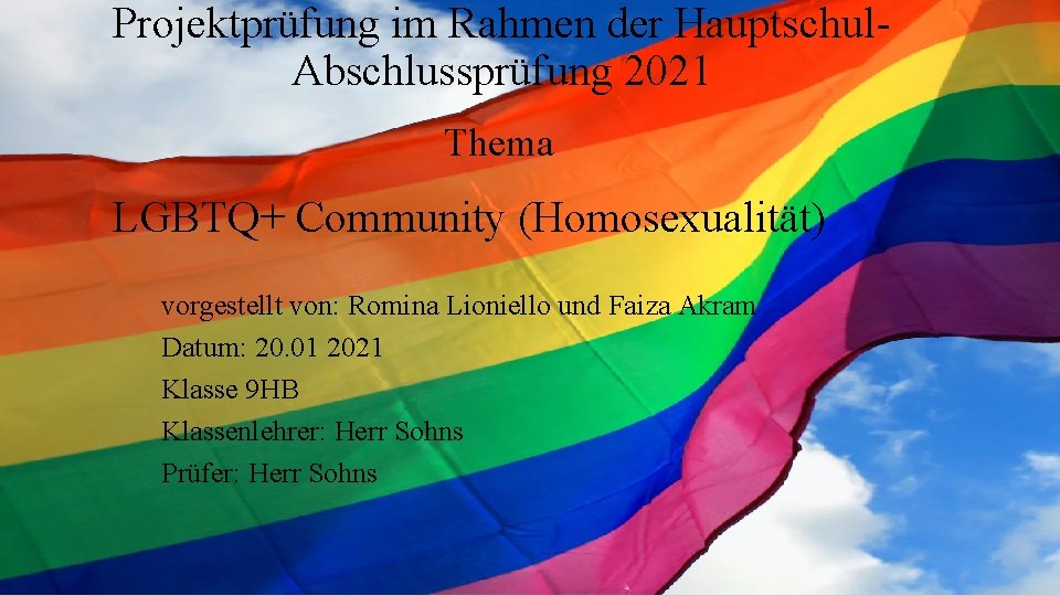 Projektprüfung im Rahmen der Hauptschul. Abschlussprüfung 2021 Thema LGBTQ+ Community (Homosexualität) vorgestellt von: Romina