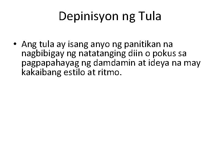 Depinisyon ng Tula • Ang tula ay isang anyo ng panitikan na nagbibigay ng